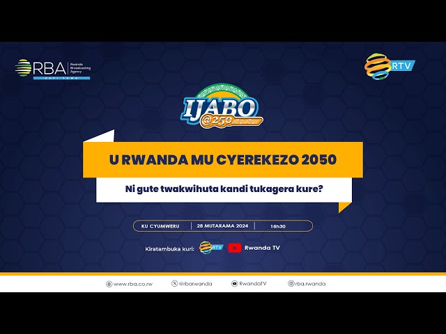 #Ijabo250: U Rwanda mu cyerekezo 2050 | Ni gute twakwihuta kandi tukagera kure?