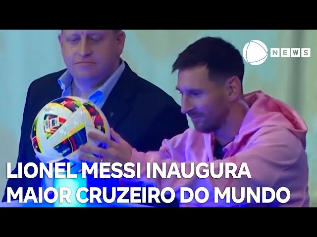 Messi inaugura o maior cruzeiro do mundo