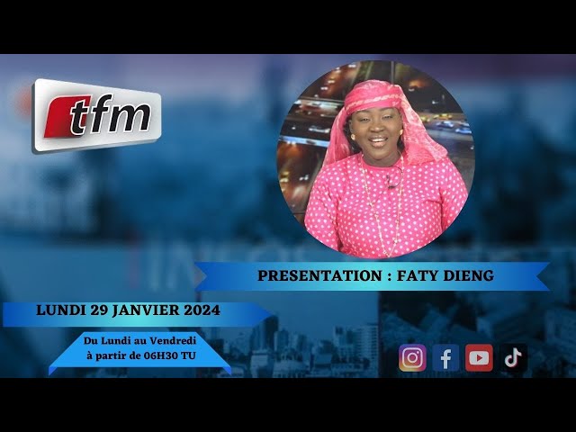 TFM LIVE : Infos Matin du 29 Janvier 2024 présenté par Faty Dieng