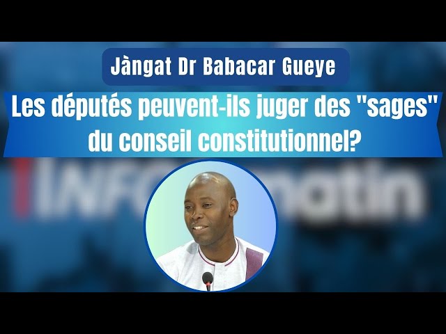 Jàngat Daouda Mine : Les députés peuvent-ils juger des "sages" du conseil constitutionnel?