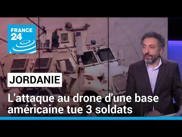 Jordanie : une base américaine attaquée par un groupe pro-Iran • FRANCE 24