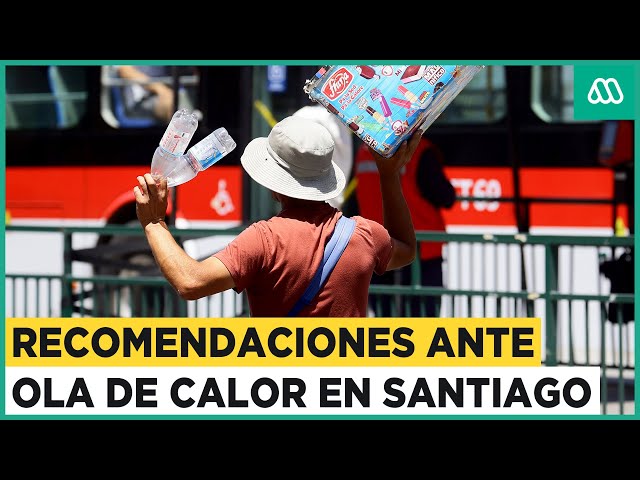 Autoridades entregan recomendaciones por ola de calor: Altas temperaturas en la Región Metropolitana