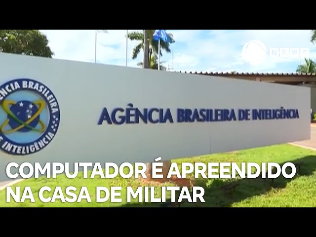 Computador da Abin é apreendido na casa de militar