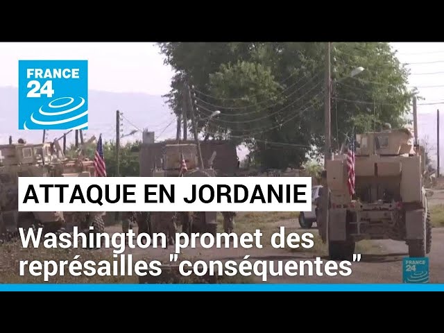 Attaque meurtrière en Jordanie : Washington promet des représailles "conséquentes" • FRANC