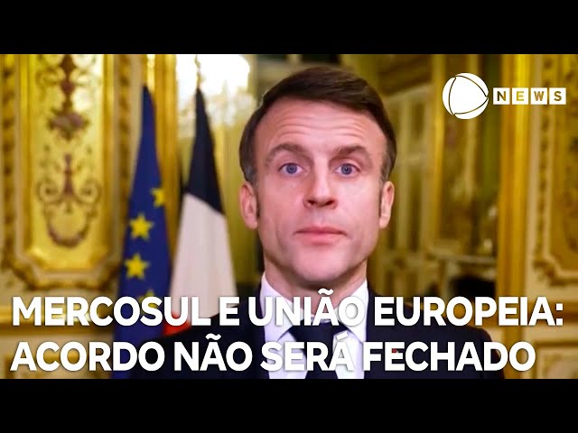 França diz que acordo entre União Europeia e Mercosul não vai ser fechado