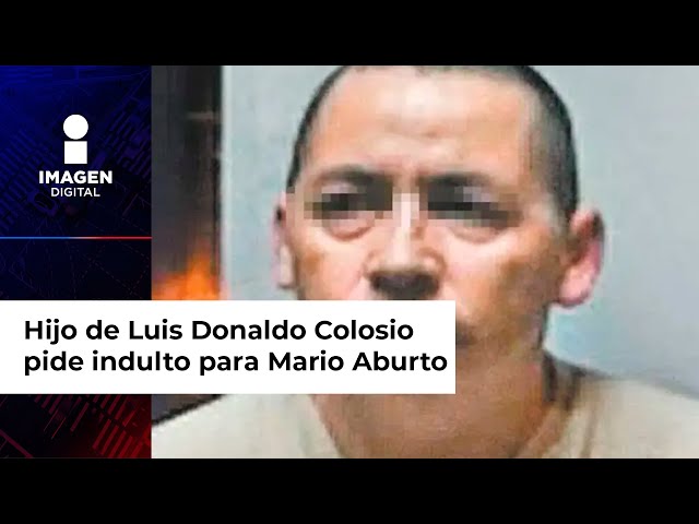 Hijo de Luis Donaldo Colosio pide a López Obrador indulto para Mario Aburto