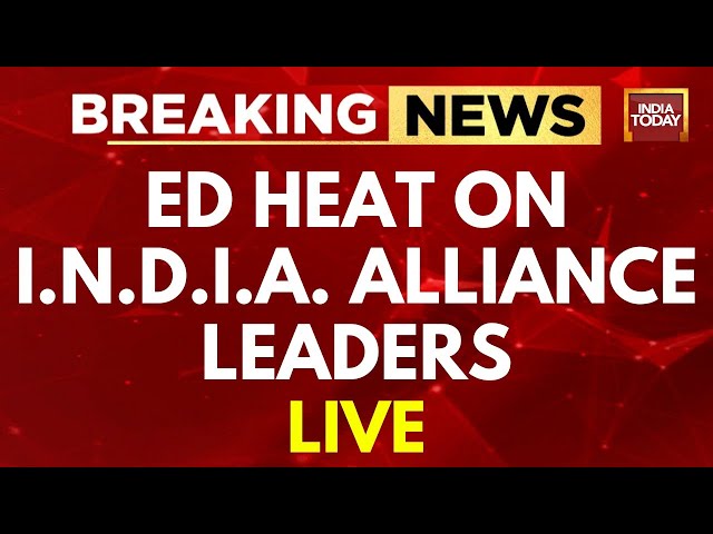 ED Heat On INDIA Alliance Leaders LIVE | ED Heat On Lalu And Soren | India Today News LIVE