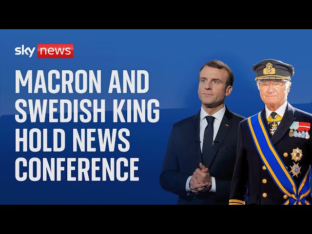 Watch live: King Carl XVI Gustaf of Sweden and French President Macron hold news conference