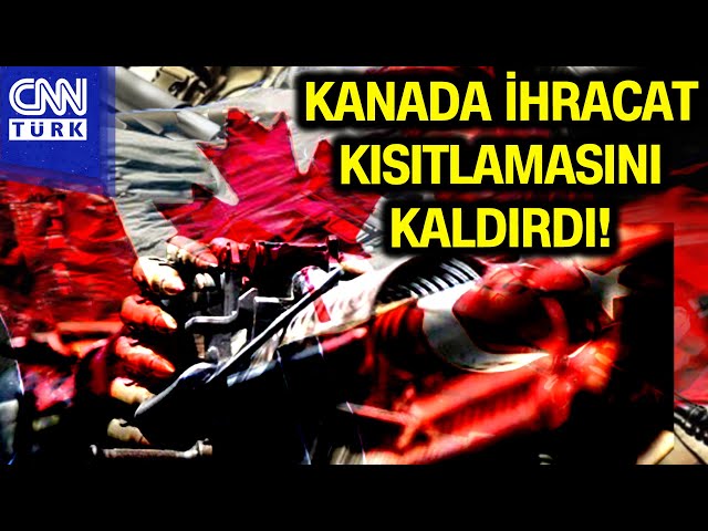 Kanada'dan Kritik Türkiye Açıklaması! Türkiye'ye İhracat Kısıtlamasını Kaldırdı... #Haber