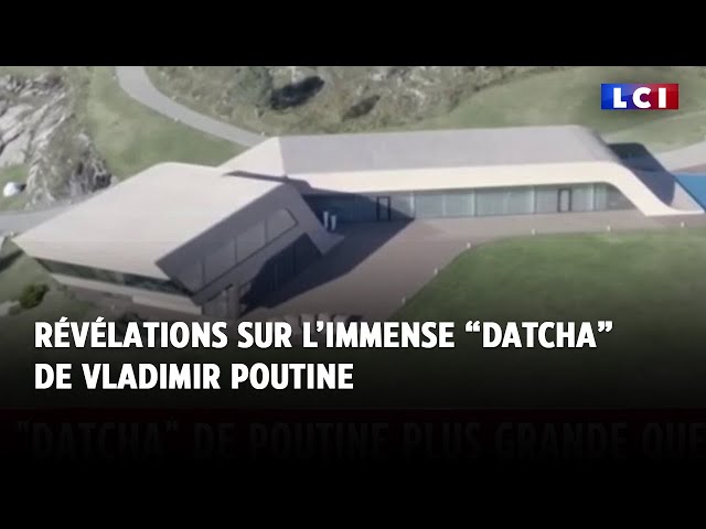 Révélations sur l'immense "Datcha" de Vladimir Poutine