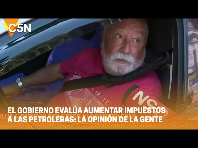 El GOBIERNO evalúa AUMENTAR IMPUESTOS a las PETROLERAS: la OPINIÓN de la GENTE