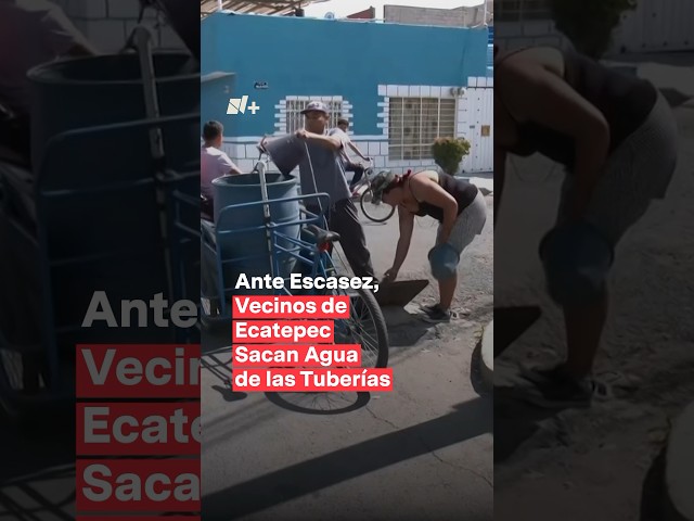 Ante escasez, vecinos de Ecatepec sacan agua de las coladeras - N+ #faltadeagua #agua #ecatepec