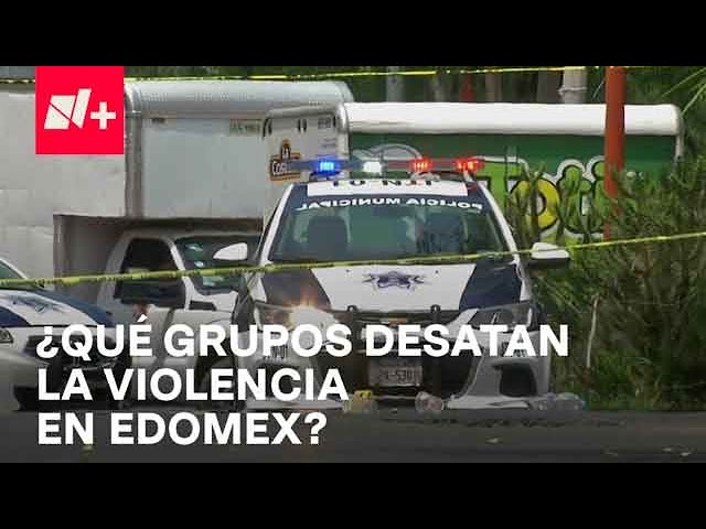 Violencia en Edomex: ¿Qué grupos criminales se disputan la región? - Despierta