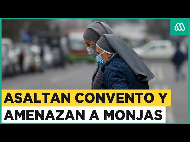 Indignante asalto a convento en Santiago: Monjas fueron amenazadas por delincuentes