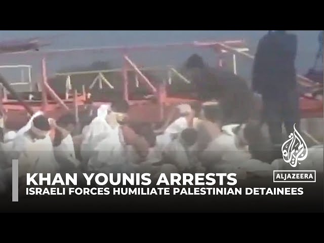 Khan Younis arrests: Israeli forces humiliate Palestinian detainees