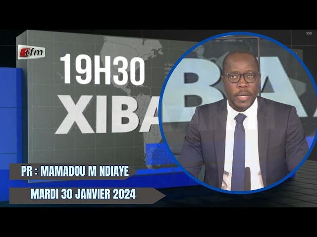 Xibaar yi 19h du 30 Janvier 2024 présenté par Mamadou Mouhamed Ndiaye