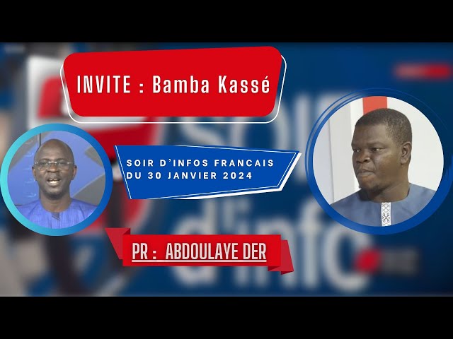 SOIR D'INFO - Français - Pr : Abdoulaye Der - Invité : Bamba Kassé - 30 Janvier 2024