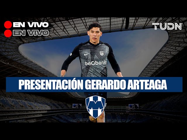  EN VIVO | Presentación OFICIAL de Gerardo Arteaga con Monterrey | TUDN