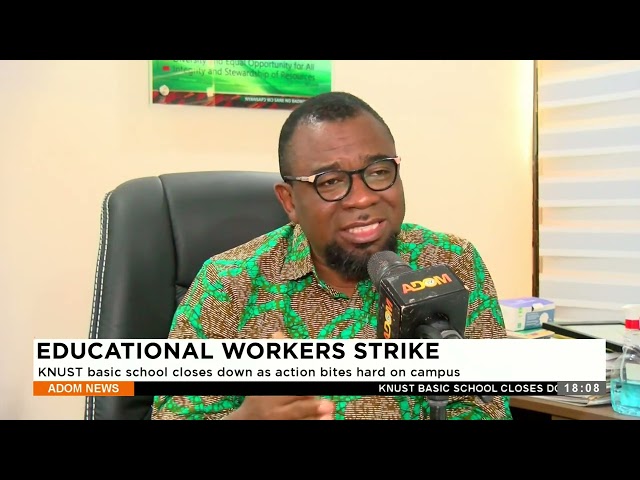 Educational Workers Strike: KNUST basic school closes down as action bites hard on campus (30-1-24)