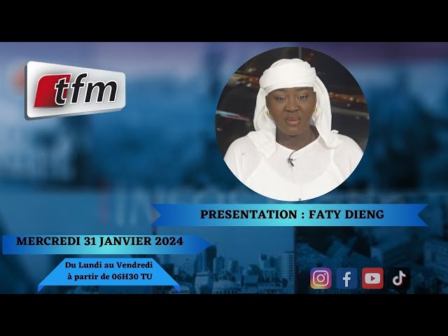 TFM LIVE : Infos Matin du 31 Janvier 2024 présenté par Faty Dieng