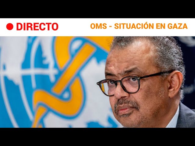 OMS  EN DIRECTO: TEDROS ADHANOM informa sobre la SITUACIÓN SANITARIA en la FRANJA de GAZA | RTVE