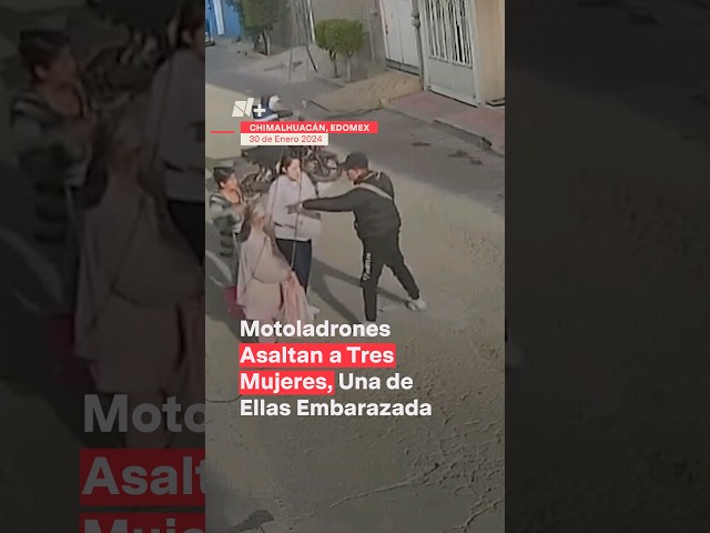 Motoladrones asaltan a tres mujeres, una de ellas embarazada #nmas #shorts #edoméx