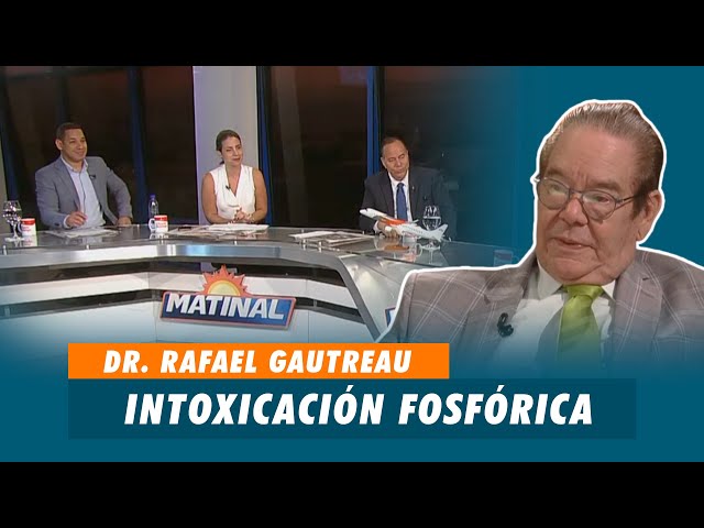 Dr. Rafael Gautreau sobre la intoxicación fosfórica | Matinal