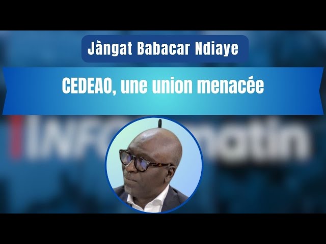 Jàngat Babacar Ndiaye : CEDEAO, une union menacée