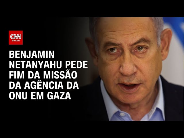 Benjamin Netanyahu pede fim da missão da agência da ONU em Gaza | CNN NOVO DIA