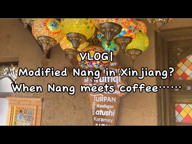 Vlog: Take a sip of coffee in Nang, Xinjiang-style bread