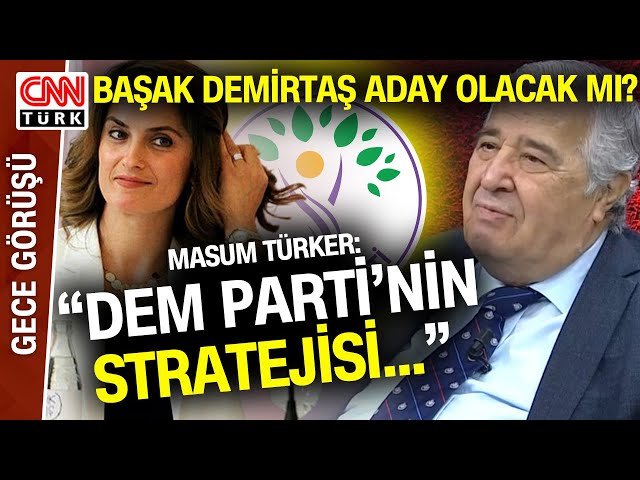 DEM Parti'nin İstanbul Adayı Başak Demirtaş Mı? Masum Türker Değerlendirdi