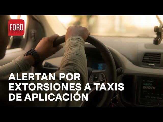 Extorsionadores usan a taxistas de aplicación en Edomex - Las Noticias