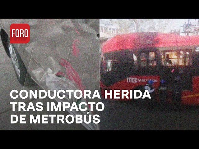 Metrobús choa con auto particular en Insurgentes, conductora resulta herida - Las Noticias