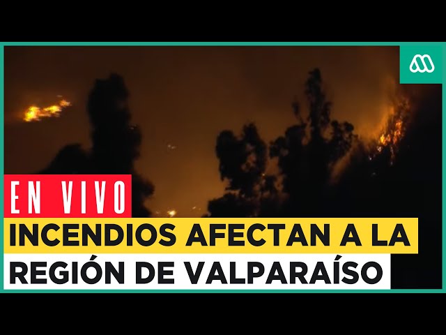 EN VIVO | Incendios forestales afectan a la Región de Valparaíso