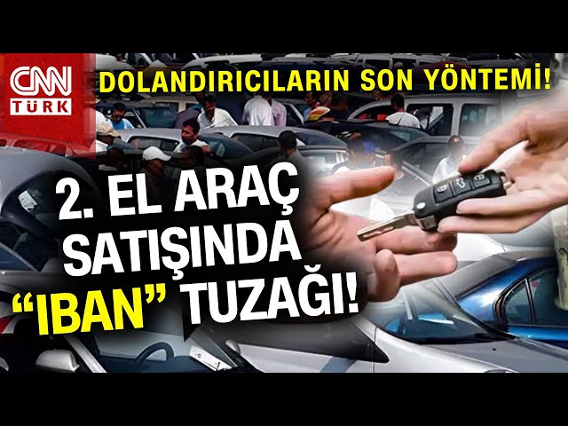 2. El Araç Alacaklar Dikkat! İşte Dolandırıcıların Yeni Yöntemi: "IBAN" Oyunu! #Haber