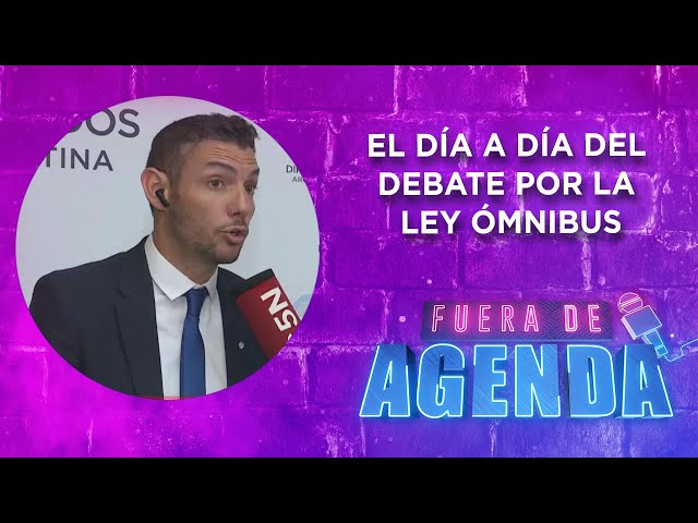 FUERA DE AGENDA | El DÍA a DÍA del DEBATE por la LEY ÓMNIBUS