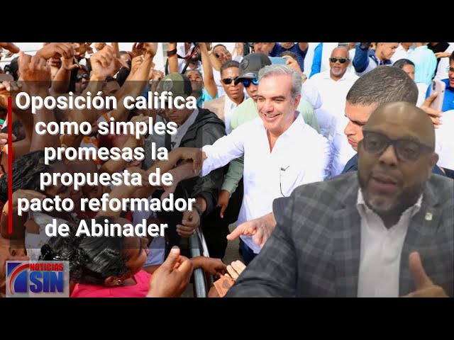 Oposición califica como simples promesas la propuesta de pacto reformador de Abinader