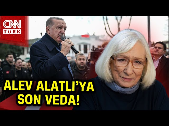 Yazar Alev Alatlı'ya Son Veda! Cumhurbaşkanı Erdoğan: "Ablaların ablasını uğurluyoruz"