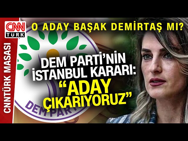 DEM Parti İstanbul'dan Aday Çıkarma Kararı Aldı! O İsim Kim; Başak Demirtaş Mı? #SonDakika