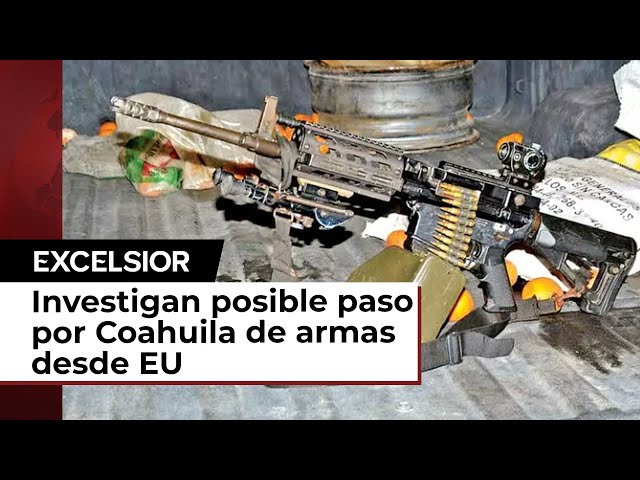 Coahuila investiga supuesta entrada de armas procedentes de EU