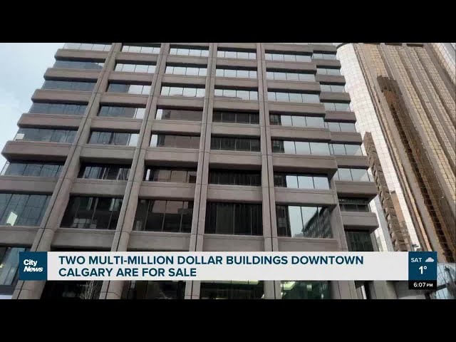 Two multi-million-dollar buildings in downtown Calgary are for sale