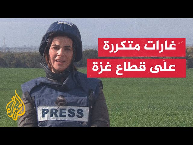 مراسلة الجزيرة: عودة سلاح الجو الإسرائيلي لتنفيذ غارات وعمليات قصف جوية