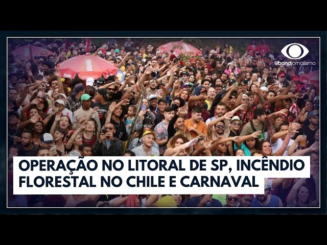 PM faz operação no litoral de SP, incêndio no Chile e Carnaval; veja os destaques deste domingo