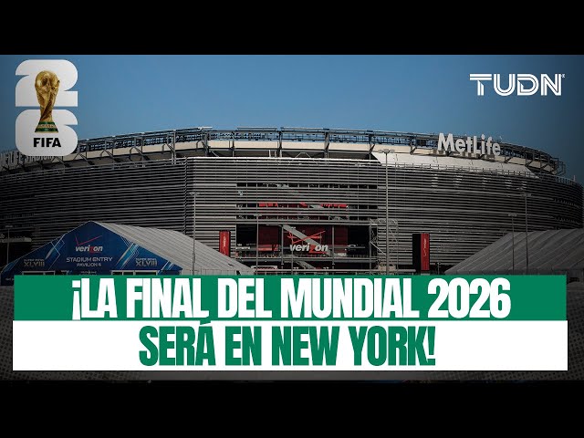 OFICIAL  ¡Final en Nueva York! Se decide sede del último juego del Mundial 2026 | TUDN