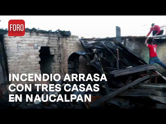 Incendio en Naucalpan deja tres viviendas afectadas - Las Noticias