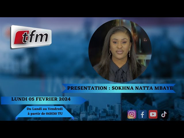 TFM LIVE : Infos Matin du 05 Février 2024 présenté par Sokhna Natta Mbaye