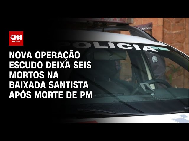 Nova Operação Escudo deixa seis mortos na Baixada Santista após morte de PM | LIVE CNN