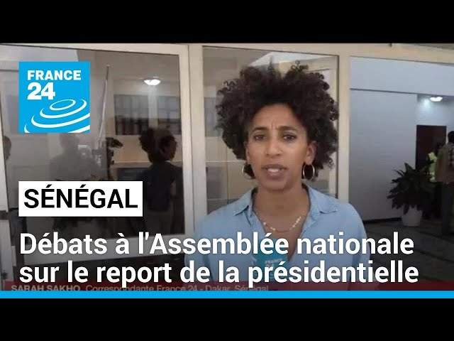 Sénégal : le report de la présidentielle en débat à l'Assemblée nationale • FRANCE 24