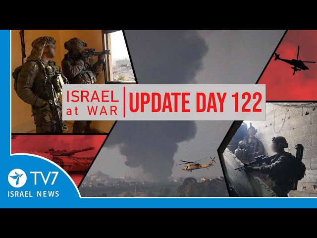 TV7 Israel News - Sword of Iron, Israel at War - Day 122 - UPDATE 05.02.24