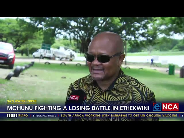 SA's Water Crisis | Mchunu fighting a losing battle in eThekwini